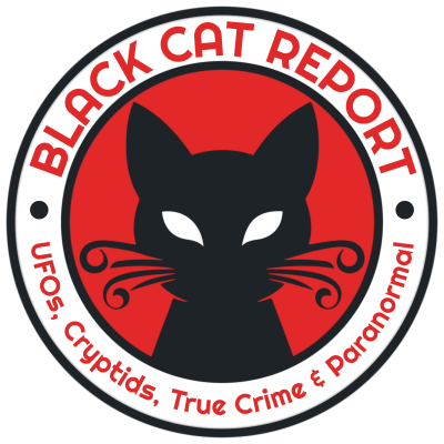 Black Cat Report | UFOs, Cryptids, True Crime & Paranormal