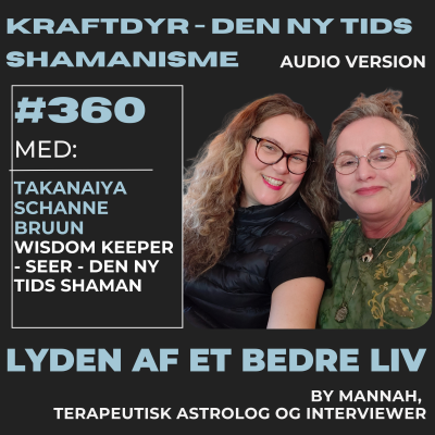 episode #360 - Takanaiya Schanne Bruun - Kraftdyrenes Rejse - Den Ny Tids Shamanisme - Lyt til Sjælen artwork