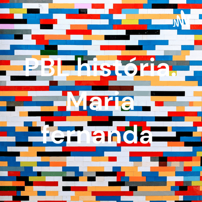 PBL história. Maria fernanda