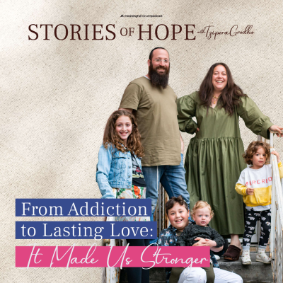 episode From Addiction to Lasting Love: A Journey that Made us Stronger | Moishe & Chaya Chanin | Stories of Hope with Tzipora Grodko artwork