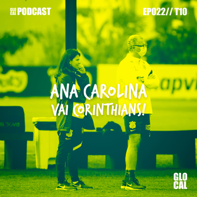 episode Ana Carolina e Vai Corinthians! | GLOCAL Podcast EP022T10 artwork