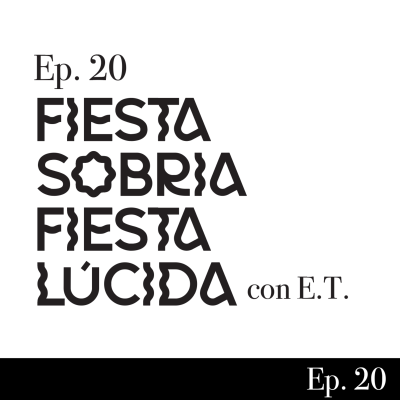 episode Ep. 20 - Fiesta Sobria Fiesta Lúcida artwork