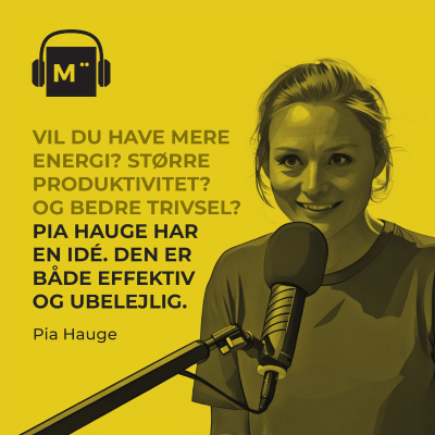 episode 114. Vil du have mere energi? Større produktivitet? Og bedre trivsel? Pia Hauge har en ide. Den er både effektiv og ubelejlig. artwork