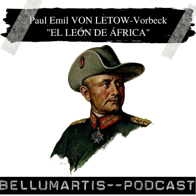 episode Paul Emil VON LETOW-Vorbeck, "EL LEÓN DE ÁFRICA". La defensa del II Imperio Alemán en África - Acceso anticipado artwork