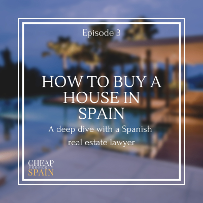 episode How to buy a house in Spain: A deep dive with a Spanish real estate lawyer | Episode 3 artwork