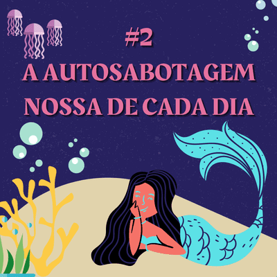 episode #02 - A autosabotagem nossa de cada dia artwork