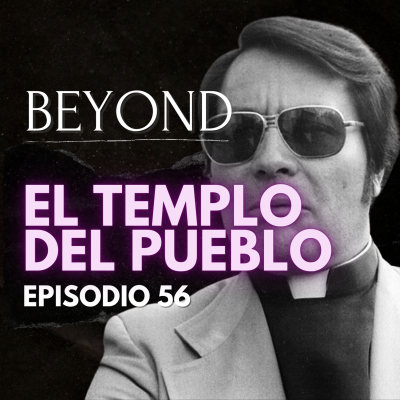 episode Beyond Ep. 56 - El Templo del Pueblo artwork