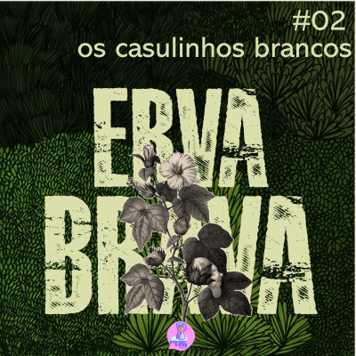 episode Os casulinhos brancos – Erva Brava #02 artwork
