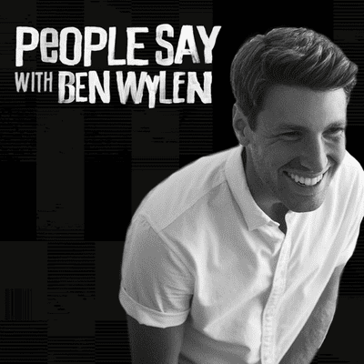 People Say with Ben Wylen