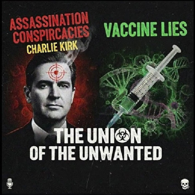 episode 116: The Union of The Unwanted: 116: The Charlie Kirk Cover-Up & Vaccine Lies artwork