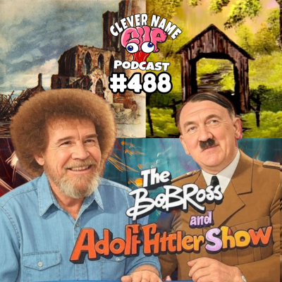 episode Bob Ross or H*tler - Clever Name Podcast #488 artwork