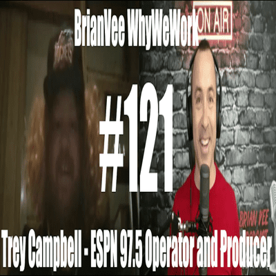episode #121 Trey Campbell - ESPN 97.5 Board Operator & Producer - BrianVee WhyWeWork artwork