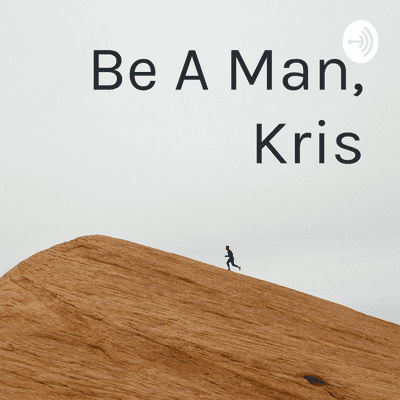 Be A Man, Kris