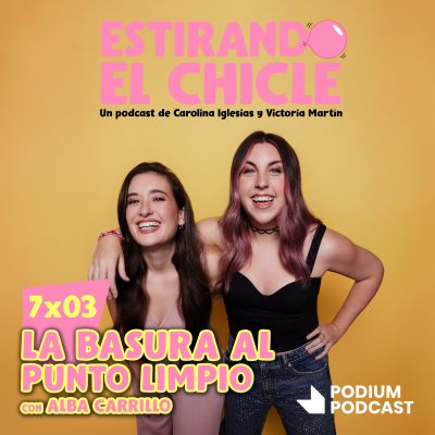 episode LA BASURA AL PUNTO LIMPIO con ALBA CARRILLO | Estirando el Chicle 7x03 artwork