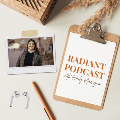 Radiant Podcast with Emily Arreguin
