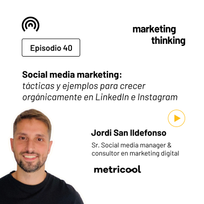 episode 40. Social media marketing: tácticas y ejemplos para crecer orgánicamente en LinkedIn e Instagram - Jordi San Ildefonso, Social Media Manager de Metricool artwork