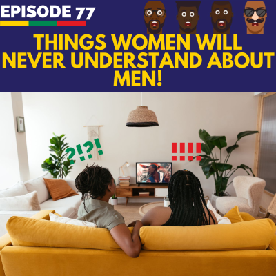 episode E77: Things Women Will Never Understand About MEN! artwork