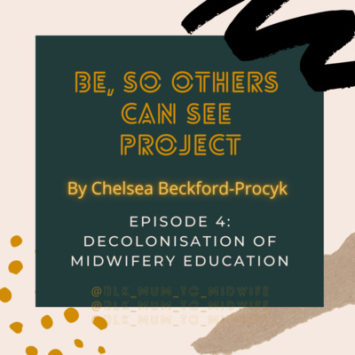episode Be So Others Can See - Ep 4 - The Decolonisation of Midwifery Education artwork