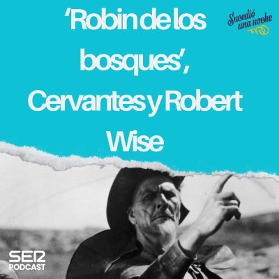 episode ‘Robin de los bosques’, Cervantes y Robert Wise artwork
