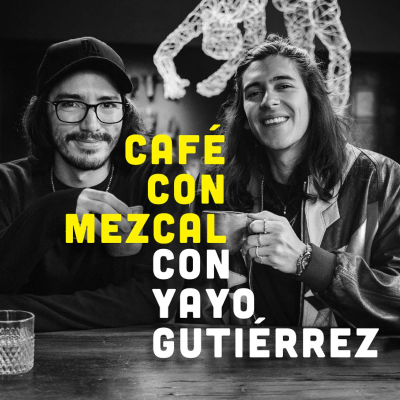 episode Café con Mezcal con Yayo Gutiérrez artwork