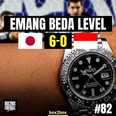 episode REVIEW JEPANG 6–0 TIMNAS INDONESIA: ROLEX-NYA MEWAH, SKORNYA MERIAH | Box2Box Football Show #82 artwork