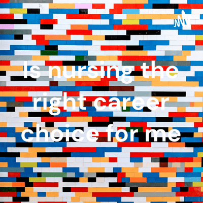 Is nursing the right career choice for me
