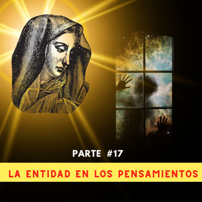 episode Parte 17: LA ENTIDAD EN LOS PENSAMIENTOS artwork