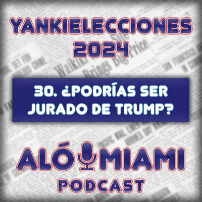 episode Especial Yankielecciones'24 - TRÁILER - 30. ¿Podrías ser jurado de Trump? artwork