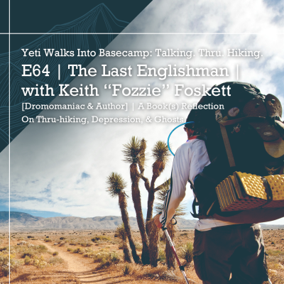 episode E64 | The Last Englishman | with Keith "Fozzie" Foskett [Dromomaniac & Author] | A Book(s) Reflection | On Thru-Hiking, Depression, & Ghosts artwork