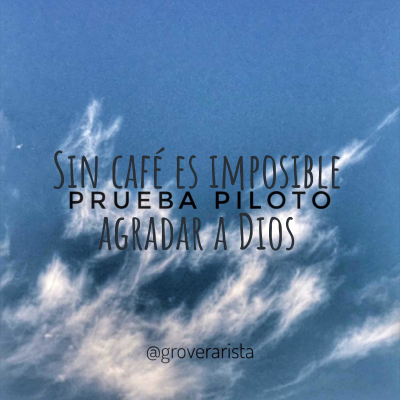 Sin café es imposible agradar a Dios