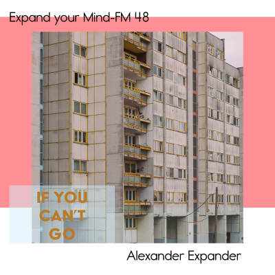episode Expand your Mind-FM 48 - If you can't go artwork