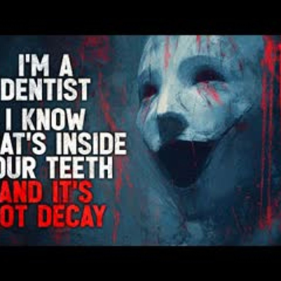 episode "I’m a Dentist. I Know What’s Inside Your Teeth, And It’s Not Decay" Creepypasta artwork