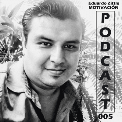 episode Eduardo Zittle / Podcast 005 Episodio / Mantente Motivado II artwork