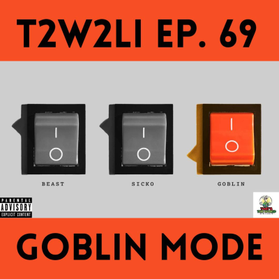 episode Ep. 69 | T2W2LI | Goblin Mode artwork