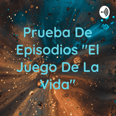 Prueba De Episodios "El Juego De La Vida"