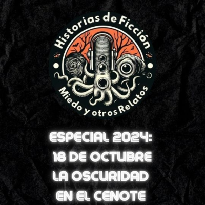 episode ESPECIAL 2024_3: 18 DE OCTUBRE, LA OSCURIDAD BAJO EL CENOTE artwork