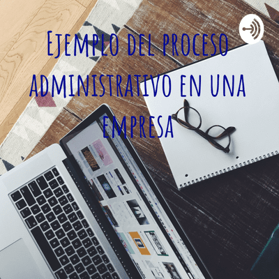 episode Ejemplo del proceso administrativo en una empresa artwork