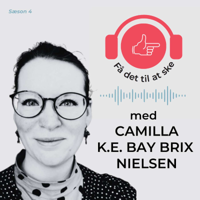 episode #134 Få Det Til At Ske med Camilla K.E. Bay Brix Nielsen & adfærdsdesign ved voksenbordet artwork