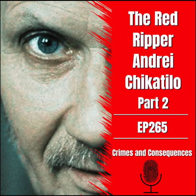 episode EP265: The Red Ripper Andrei Chikatilo - Part 2 of 2 artwork