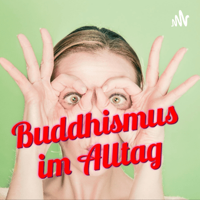 Buddhismus im Alltag - Der tägliche Podcast - Kurzvorträge und meditative Betrachtungen - Chan - Zen
