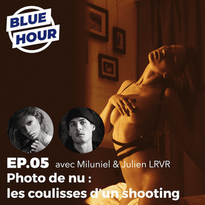 episode EP.05 - Photo de nu : les coulisses d'un shooting (ft. MILUNIEL & JULIEN LRVR) artwork