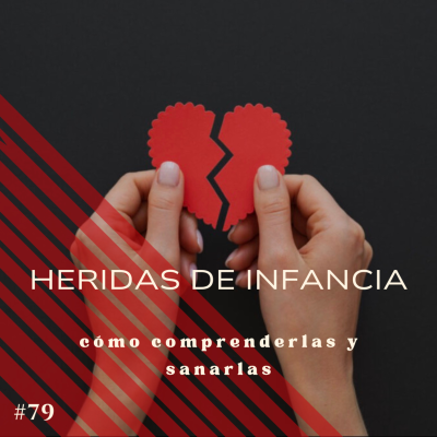 episode #79 Las heridas de la infancia: cómo comprenderlas y sanarlas artwork
