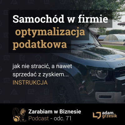 episode Jak zoptymalizowac zakup i sprzedaz pojazdu w firmie aby zaoszczedzic na podatkach - odc. 71 artwork