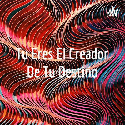 Tu Eres El Creador De Tu Destino