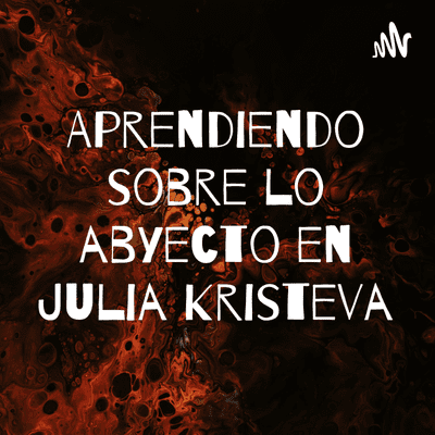 Aprendiendo sobre lo abyecto en Julia Kristeva