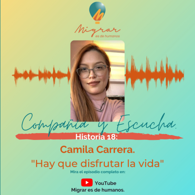 episode T02E07. Migrar es de humanos podcast. Camila Carrera. "Hay que disfrutar la vida". Colombiana de regreso a Colombia. artwork