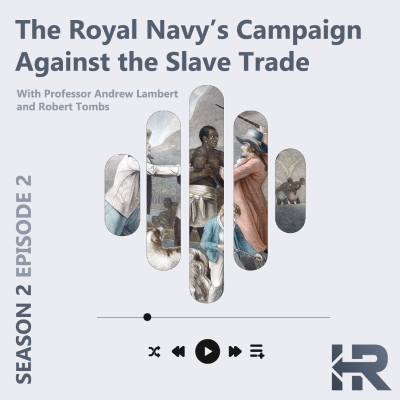 episode S02E02 – The Royal Navy’s Campaign Against the Slave Trade – Professor Andrew Lambert & Robert Tombs artwork