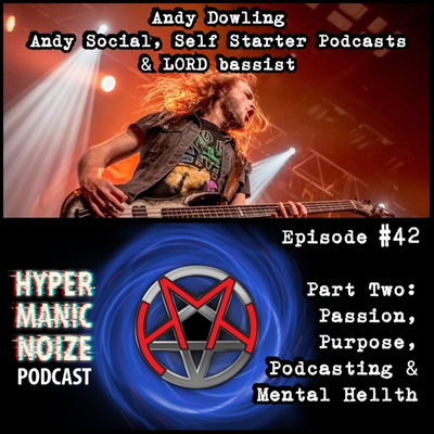 episode #42HMN: Andy Dowling [Andy Social/Self Starter Podcasts, LORD Bassist]  Passion, Purpose, Podcasting & Mental Health artwork