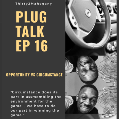 episode Plug Talk Episode 16 opportunity vs circumstance artwork