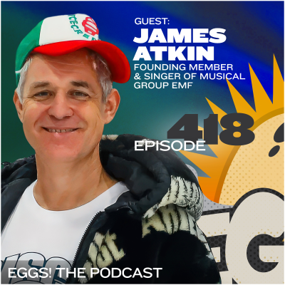 episode Eggs 418: From Gloucestershire to Global Fame and Back Again with James Atkin of EMF artwork